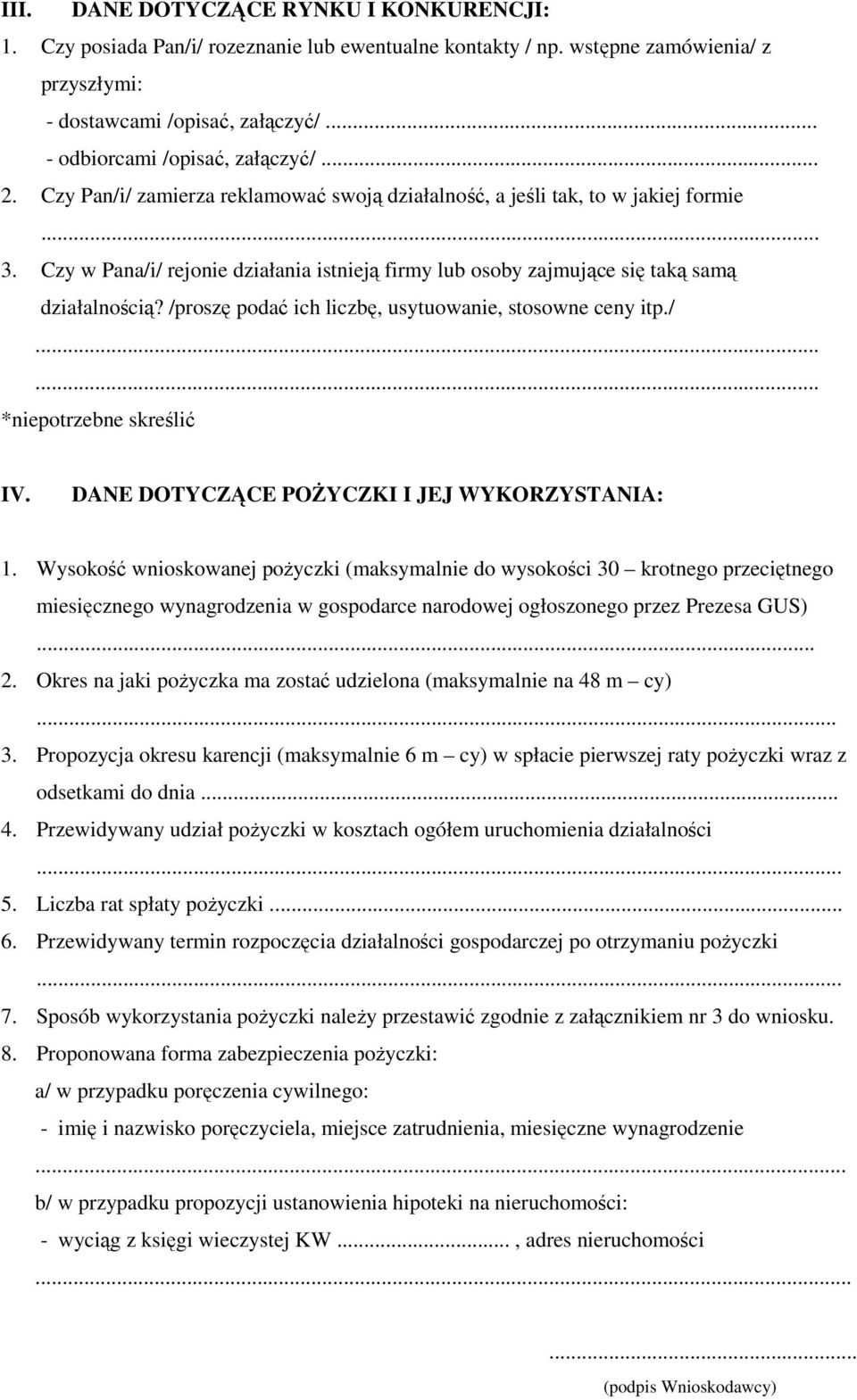 Czy w Pana/i/ rejonie działania istnieją firmy lub osoby zajmujące się taką samą działalnością? /proszę podać ich liczbę, usytuowanie, stosowne ceny itp./ *niepotrzebne skreślić IV.