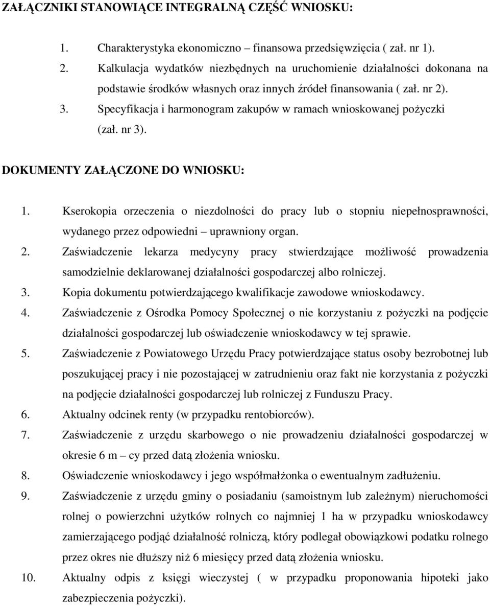 Specyfikacja i harmonogram zakupów w ramach wnioskowanej poŝyczki (zał. nr 3). DOKUMENTY ZAŁĄCZONE DO WNIOSKU: 1.