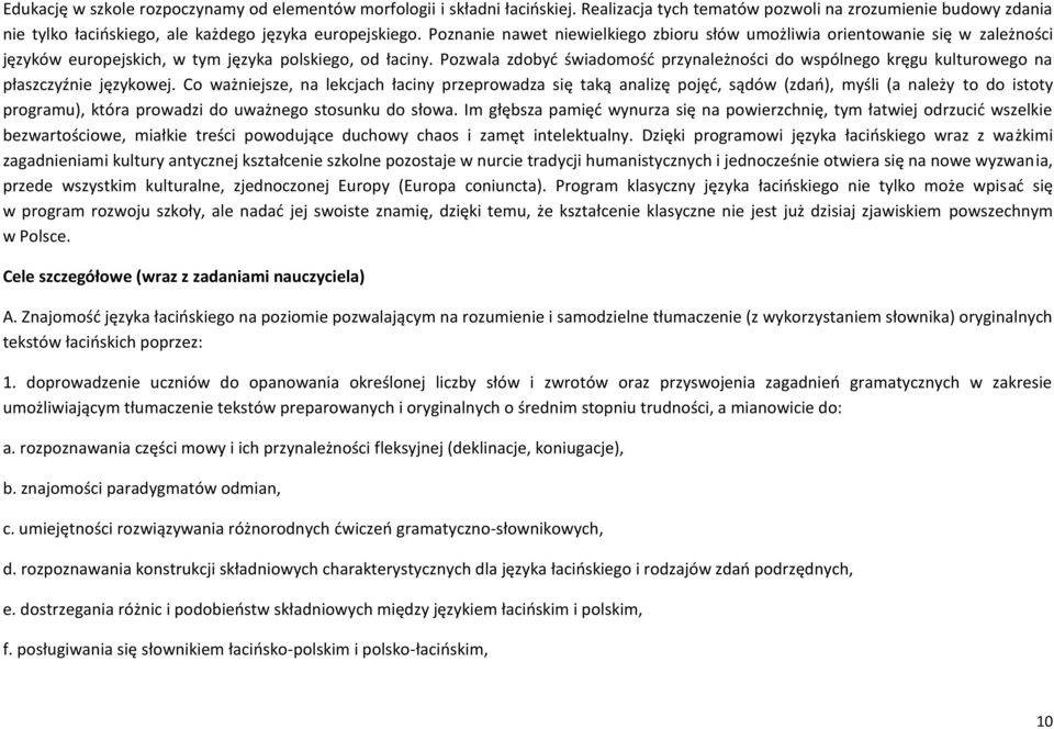 Pozwala zdobyd świadomośd przynależności do wspólnego kręgu kulturowego na płaszczyźnie językowej.