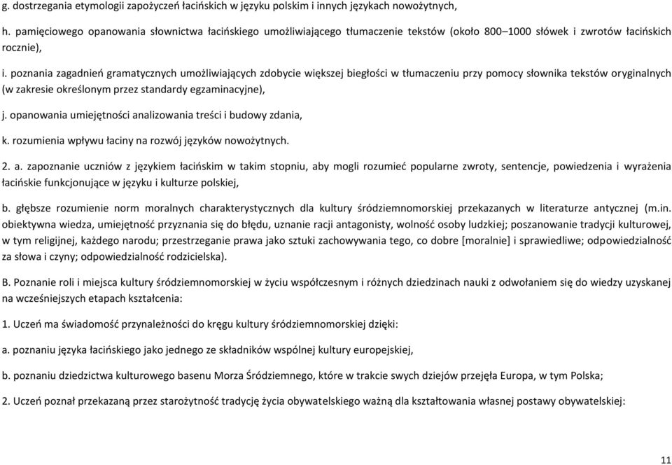 poznania zagadnieo gramatycznych umożliwiających zdobycie większej biegłości w tłumaczeniu przy pomocy słownika tekstów oryginalnych (w zakresie określonym przez standardy egzaminacyjne), j.