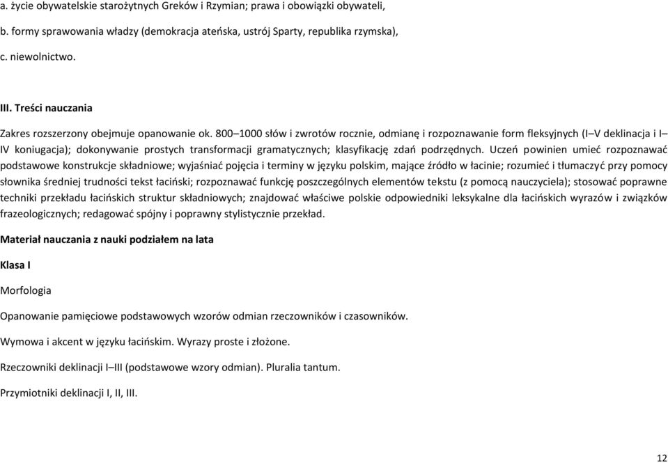 800 1000 słów i zwrotów rocznie, odmianę i rozpoznawanie form fleksyjnych (I V deklinacja i I IV koniugacja); dokonywanie prostych transformacji gramatycznych; klasyfikację zdao podrzędnych.