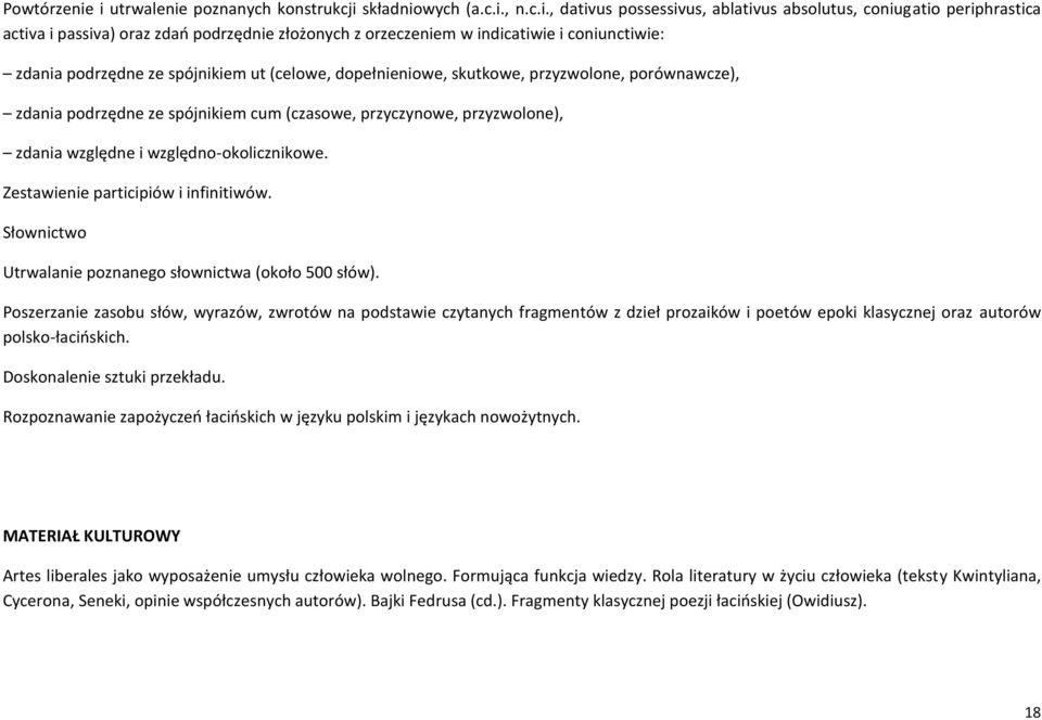indicatiwie i coniunctiwie: zdania podrzędne ze spójnikiem ut (celowe, dopełnieniowe, skutkowe, przyzwolone, porównawcze), zdania podrzędne ze spójnikiem cum (czasowe, przyczynowe, przyzwolone),