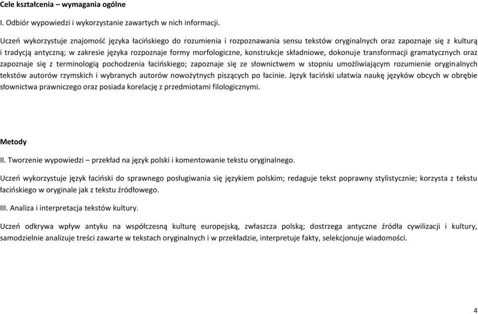 morfologiczne, konstrukcje składniowe, dokonuje transformacji gramatycznych oraz zapoznaje się z terminologią pochodzenia łacioskiego; zapoznaje się ze słownictwem w stopniu umożliwiającym rozumienie