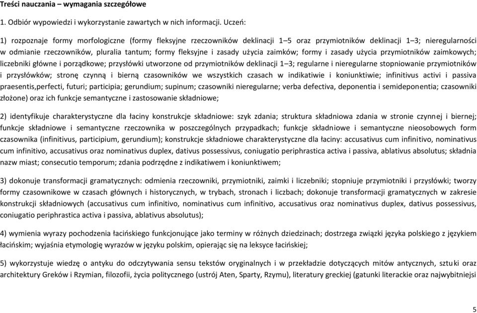 zasady użycia zaimków; formy i zasady użycia przymiotników zaimkowych; liczebniki główne i porządkowe; przysłówki utworzone od przymiotników deklinacji 1 3; regularne i nieregularne stopniowanie