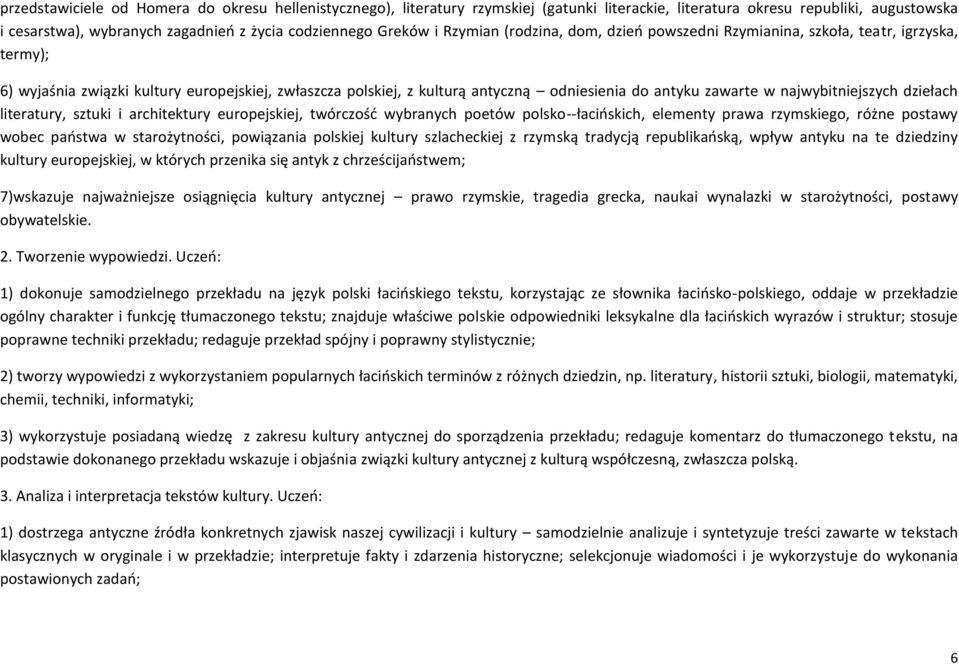 najwybitniejszych dziełach literatury, sztuki i architektury europejskiej, twórczośd wybranych poetów polsko--łacioskich, elementy prawa rzymskiego, różne postawy wobec paostwa w starożytności,