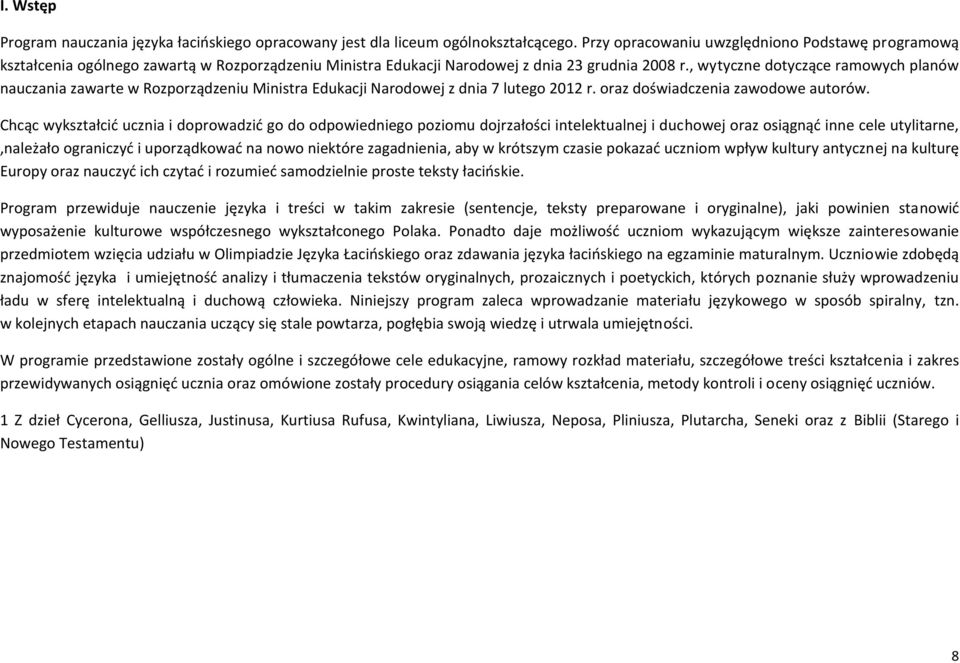 , wytyczne dotyczące ramowych planów nauczania zawarte w Rozporządzeniu Ministra Edukacji Narodowej z dnia 7 lutego 2012 r. oraz doświadczenia zawodowe autorów.