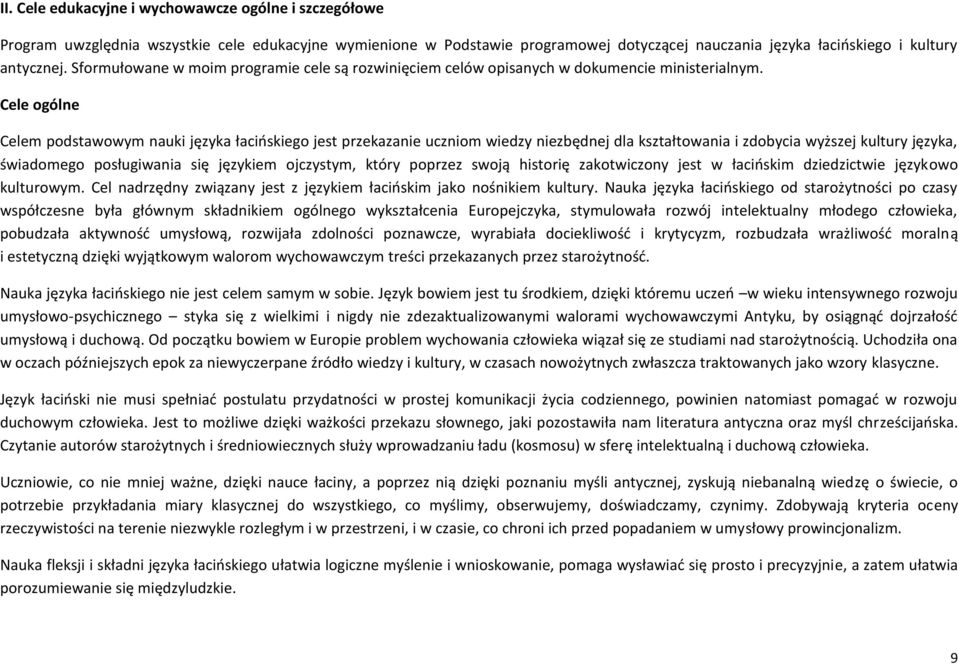 Cele ogólne Celem podstawowym nauki języka łacioskiego jest przekazanie uczniom wiedzy niezbędnej dla kształtowania i zdobycia wyższej kultury języka, świadomego posługiwania się językiem ojczystym,