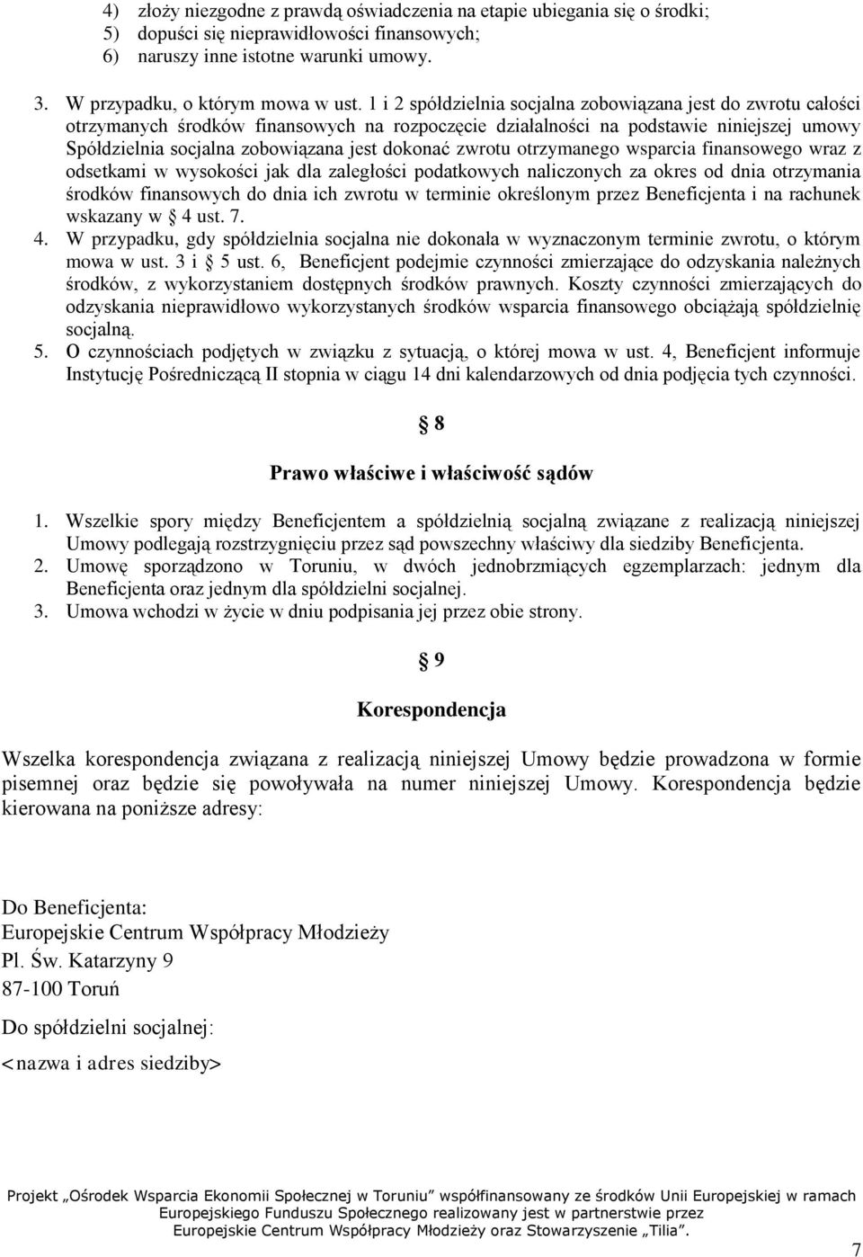 zwrotu otrzymanego wsparcia finansowego wraz z odsetkami w wysokości jak dla zaległości podatkowych naliczonych za okres od dnia otrzymania środków finansowych do dnia ich zwrotu w terminie