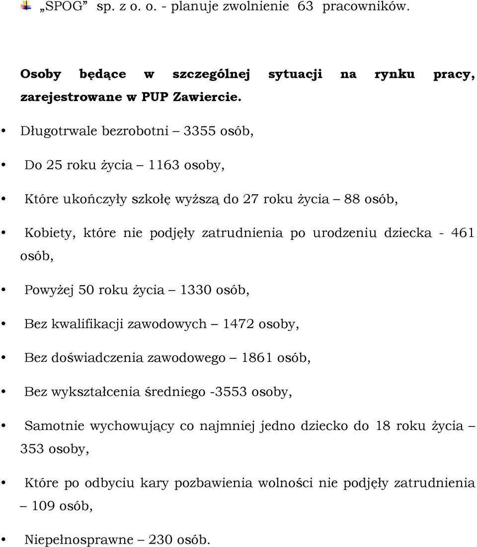 urodzeniu dziecka - 461 osób, PowyŜej 50 roku Ŝycia 1330 osób, Bez kwalifikacji zawodowych 1472 osoby, Bez doświadczenia zawodowego 1861 osób, Bez wykształcenia