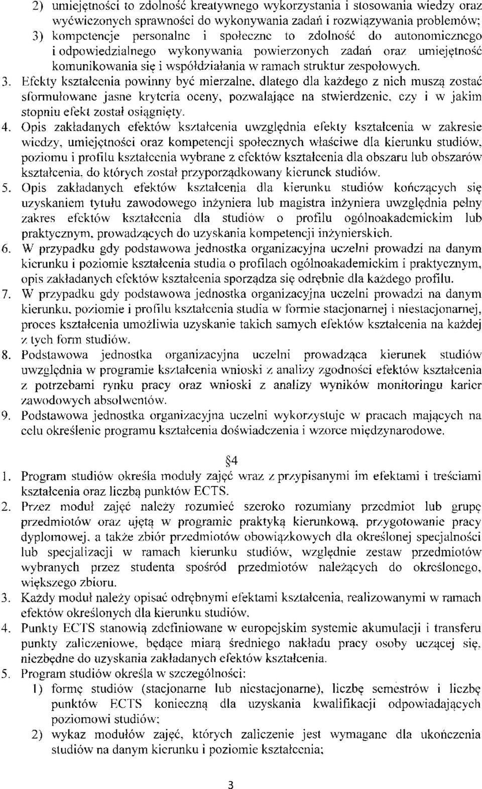 Efekty kształcenia powinny być mierzalne, dlatego dla każdego z nich muszą zostać sformułowane jasne kryteria oceny, pozwalające na stwierdzenie, czy i w jakim stopniu efekt został osiągnięty. 4.