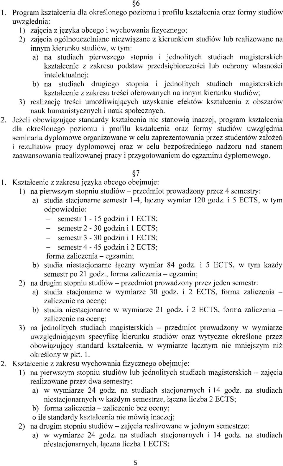 ochrony własności intelektualnej; b) na studiach drugiego stopnia i jednolitych studiach magisterskich kształcenie z zakresu treści oferowanych na innym kierunku studiów; 3) realizację treści