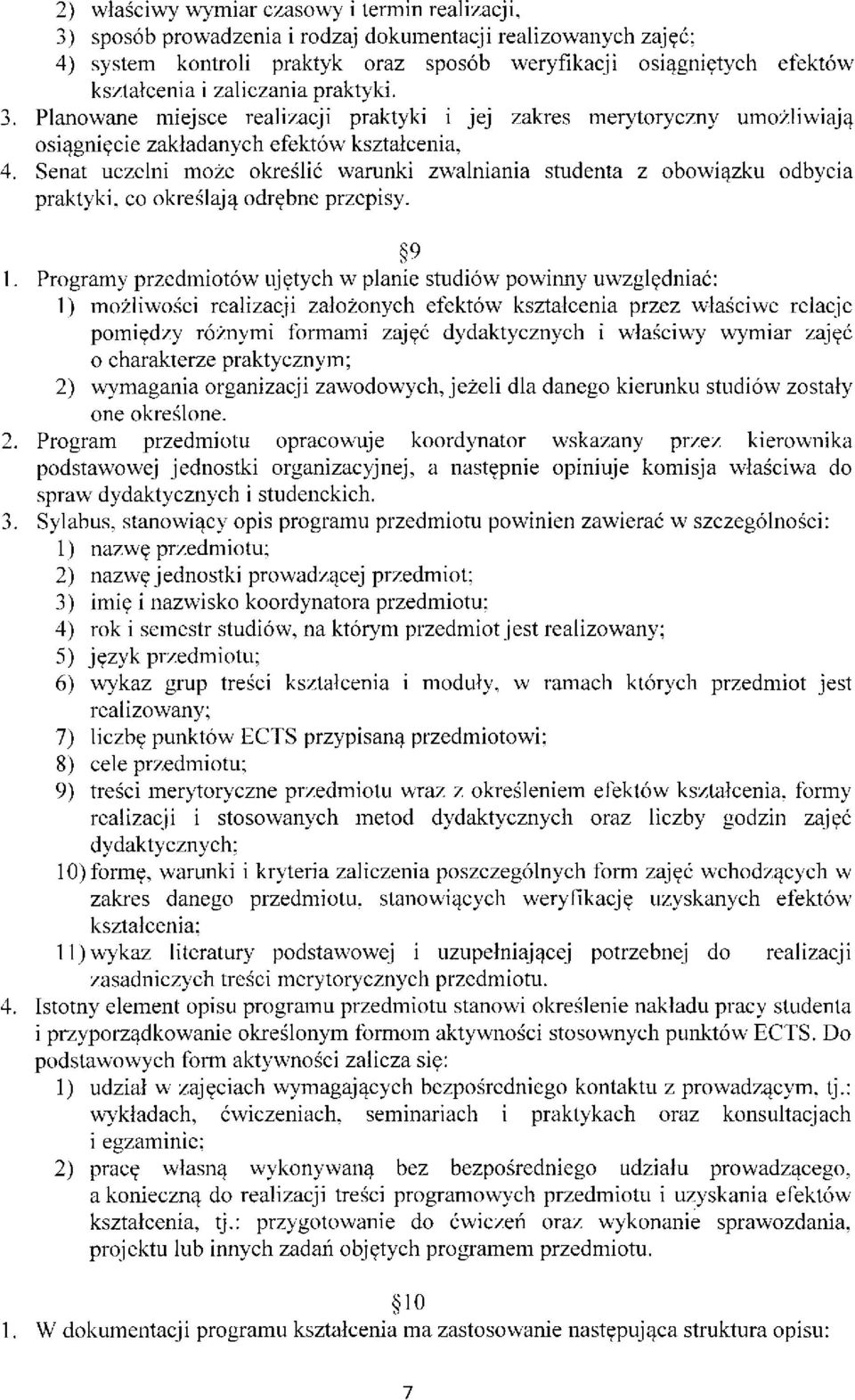 Senat uczelni może określić warunki zwalniania studenta z obowiązku odbycia praktyki, co określają odrębne przepisy. 9 1.