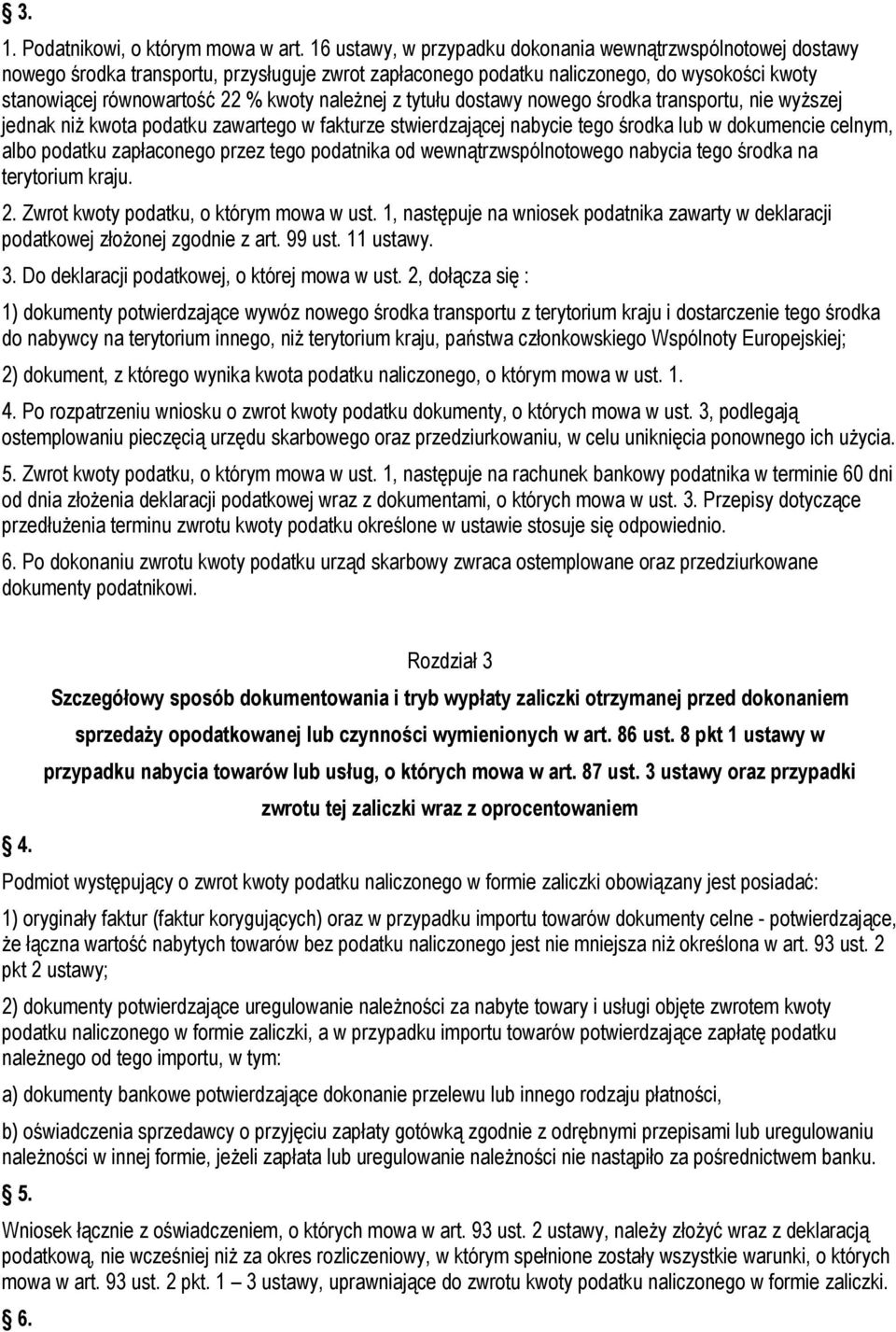 należnej z tytułu dostawy nowego środka transportu, nie wyższej jednak niż kwota podatku zawartego w fakturze stwierdzającej nabycie tego środka lub w dokumencie celnym, albo podatku zapłaconego