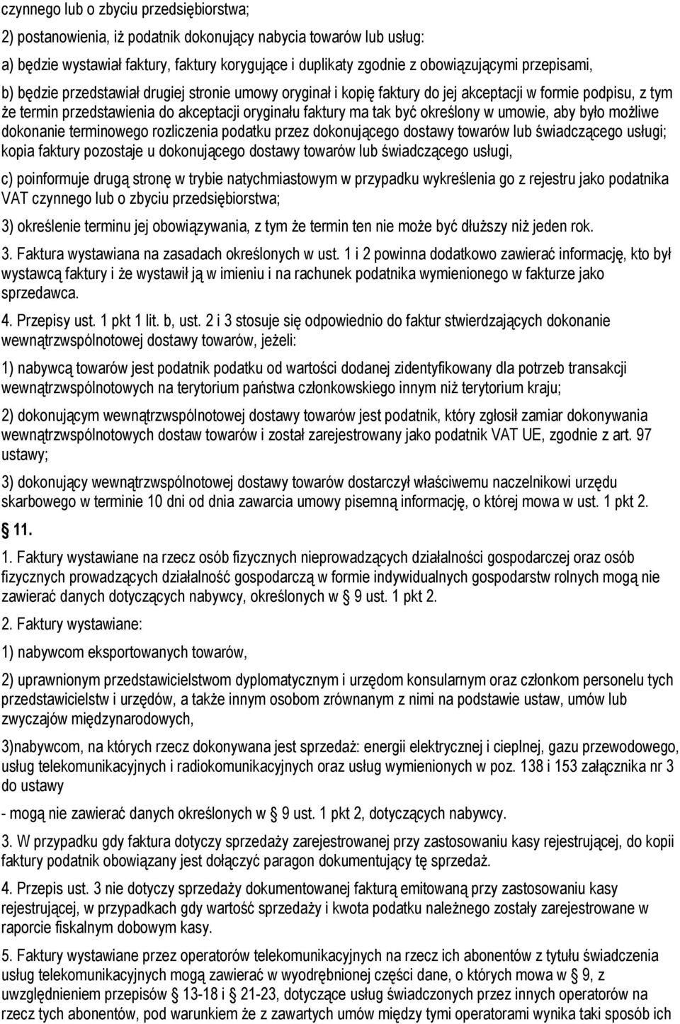 określony w umowie, aby było możliwe dokonanie terminowego rozliczenia podatku przez dokonującego dostawy towarów lub świadczącego usługi; kopia faktury pozostaje u dokonującego dostawy towarów lub