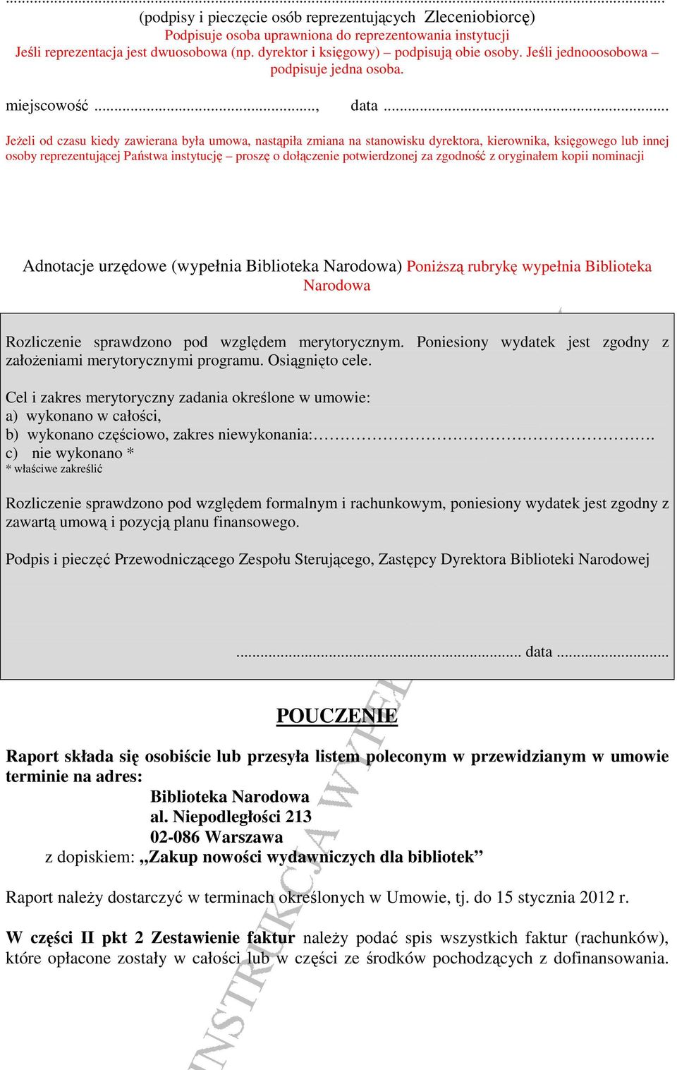 .. JeŜeli od czasu kiedy zawierana była umowa, nastąpiła zmiana na stanowisku dyrektora, kierownika, księgowego lub innej osoby reprezentującej Państwa instytucję proszę o dołączenie potwierdzonej za