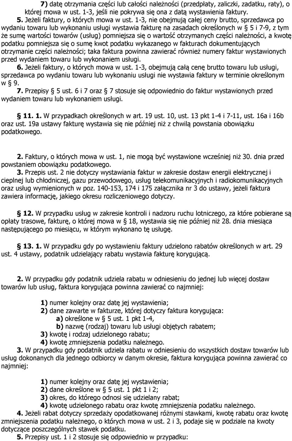 1-3, nie obejmują całej ceny brutto, sprzedawca po wydaniu towaru lub wykonaniu usługi wystawia fakturę na zasadach określonych w 5 i 7-9, z tym że sumę wartości towarów (usług) pomniejsza się o