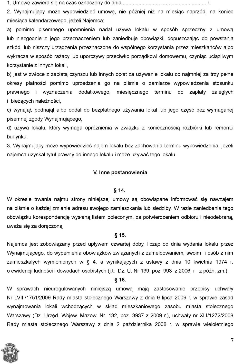 umową lub niezgodnie z jego przeznaczeniem lub zaniedbuje obowiązki, dopuszczając do powstania szkód, lub niszczy urządzenia przeznaczone do wspólnego korzystania przez mieszkańców albo wykracza w