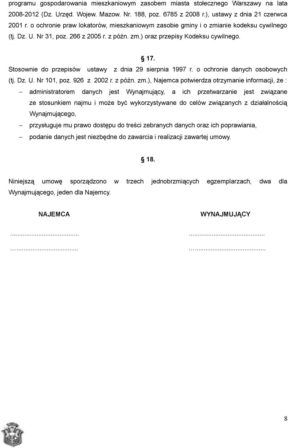 Stosownie do przepisów ustawy z dnia 29 sierpnia 1997 r. o ochronie danych osobowych (tj. Dz. U. Nr 101, poz. 926 z 2002 r. z późn. zm.