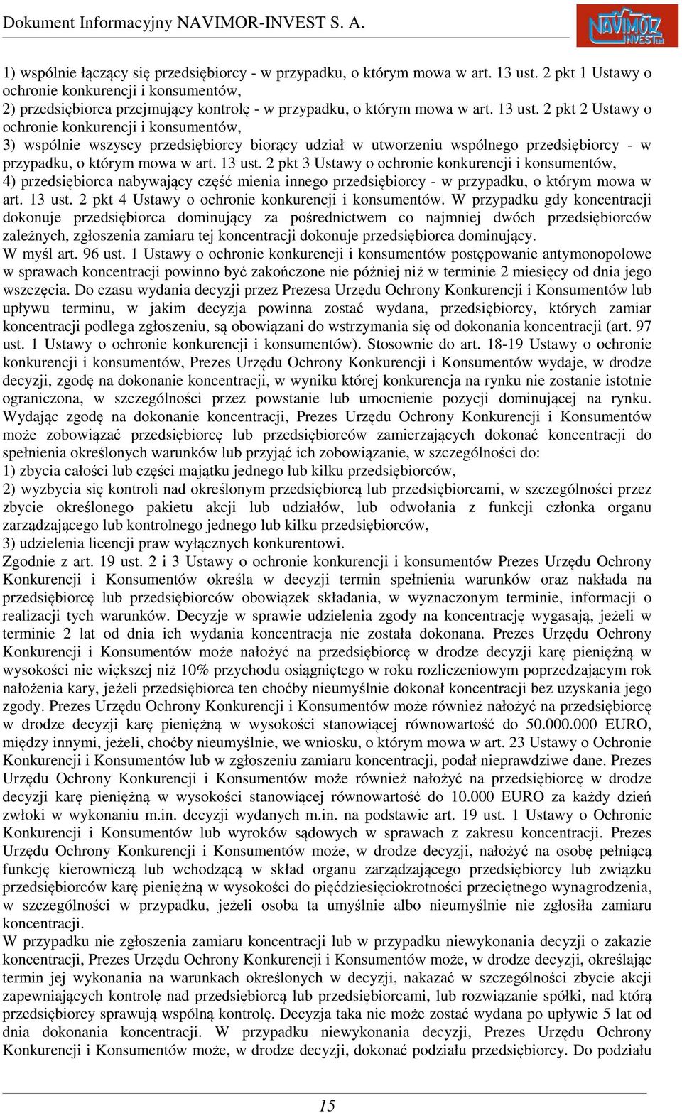 2 pkt 2 Ustawy o ochronie konkurencji i konsumentów, 3) wspólnie wszyscy przedsiębiorcy biorący udział w utworzeniu wspólnego przedsiębiorcy - w przypadku, o którym mowa w art. 13 ust.