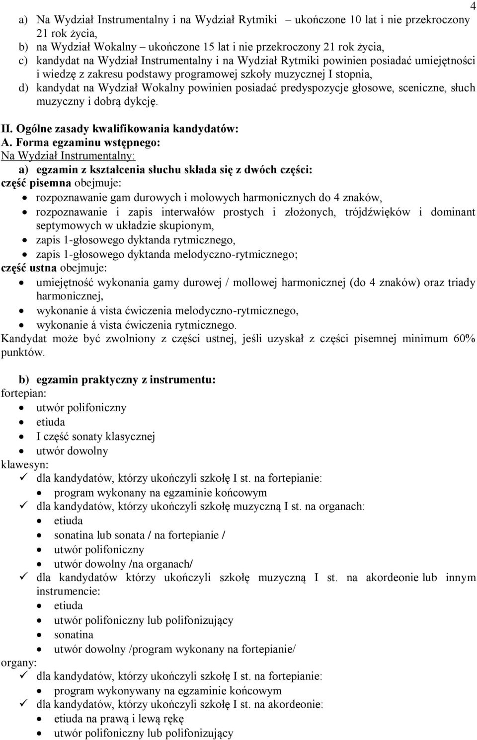 głosowe, sceniczne, słuch muzyczny i dobrą dykcję. II. Ogólne zasady kwalifikowania kandydatów: A.