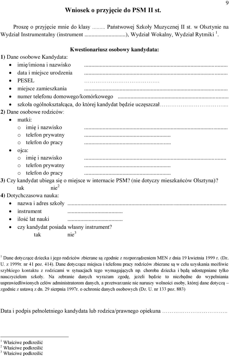 .. szkoła ogólnokształcąca, do której kandydat będzie uczęszczał... 2) Dane osobowe rodziców: matki: o imię i nazwisko... o telefon prywatny... o telefon do pracy... ojca: o imię i nazwisko.