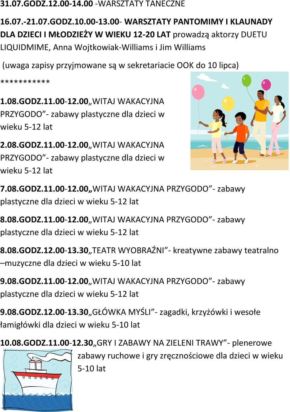 do 10 lipca) *********** 1.08.GODZ.11.00-12.00 WITAJ WAKACYJNA PRZYGODO - zabawy plastyczne dla dzieci w wieku 5-12 lat 2.08.GODZ.11.00-12.00 WITAJ WAKACYJNA PRZYGODO - zabawy plastyczne dla dzieci w wieku 5-12 lat 7.