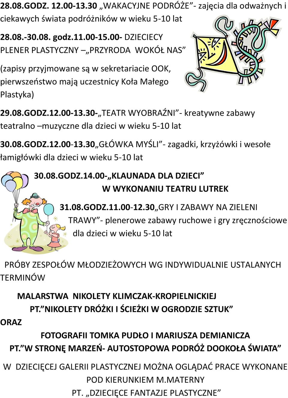30- TEATR WYOBRAŹNI - kreatywne zabawy teatralno muzyczne dla dzieci w wieku 5-10 lat 30.08.GODZ.12.00-13.30 GŁÓWKA MYŚLI - zagadki, krzyżówki i wesołe 30.08.GODZ.14.