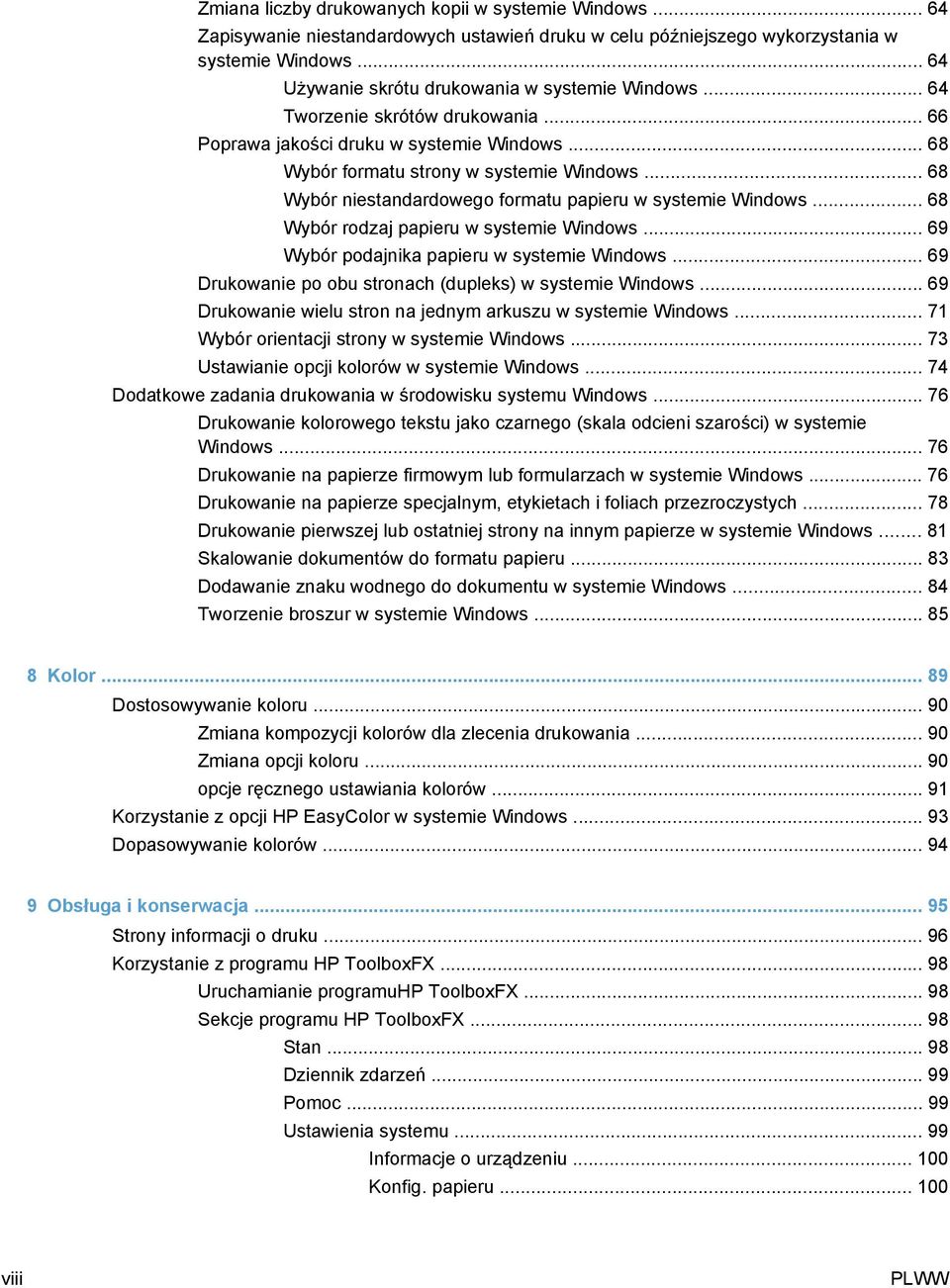 .. 68 Wybór niestandardowego formatu papieru w systemie Windows... 68 Wybór rodzaj papieru w systemie Windows... 69 Wybór podajnika papieru w systemie Windows.