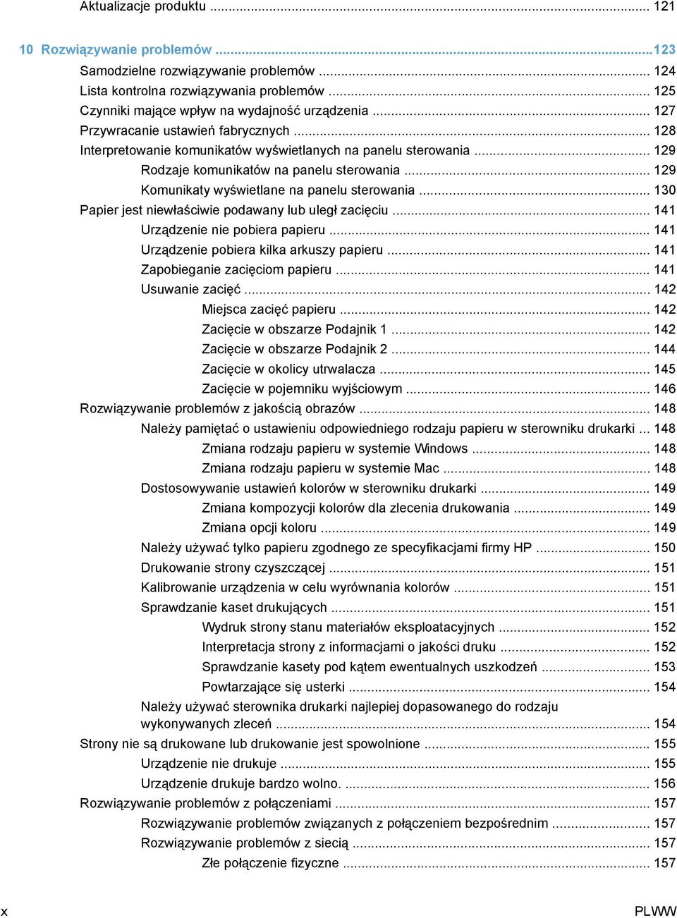 .. 129 Komunikaty wyświetlane na panelu sterowania... 130 Papier jest niewłaściwie podawany lub uległ zacięciu... 141 Urządzenie nie pobiera papieru... 141 Urządzenie pobiera kilka arkuszy papieru.