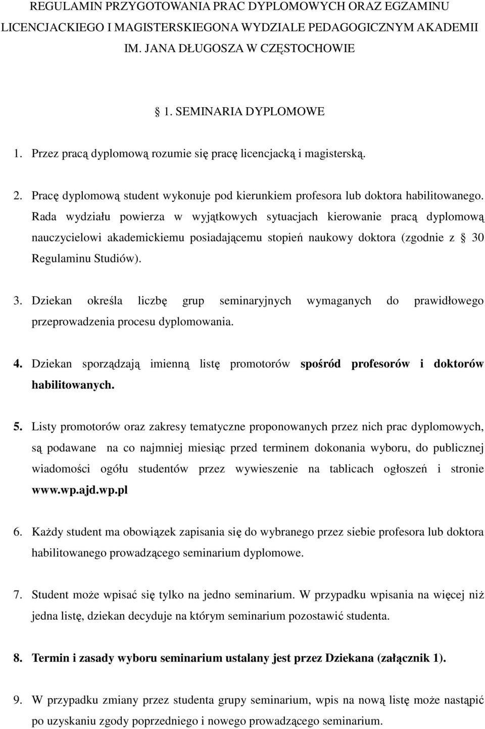 Rada wydziału powierza w wyjątkowych sytuacjach kierowanie pracą dyplomową nauczycielowi akademickiemu posiadającemu stopień naukowy doktora (zgodnie z 30