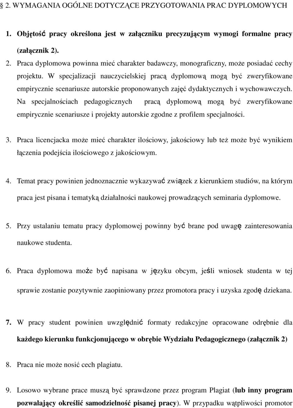 W specjalizacji nauczycielskiej pracą dyplomową mogą być zweryfikowane empirycznie scenariusze autorskie proponowanych zajęć dydaktycznych i wychowawczych.