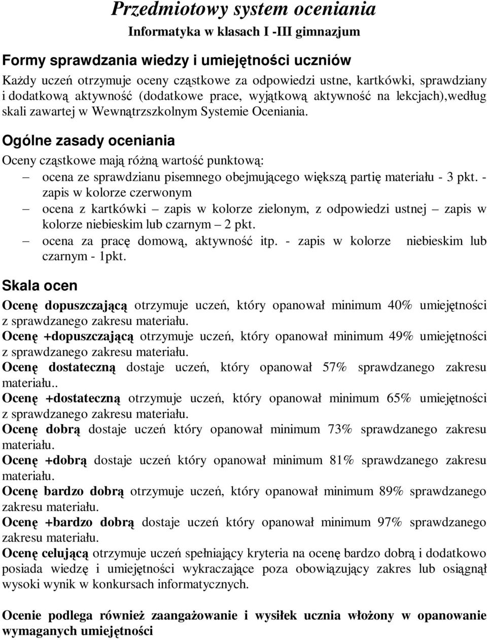 Ogólne zasady oceniania Oceny czstkowe maj rón warto punktow: ocena ze sprawdzianu pisemnego obejmujcego wiksz parti materiału - 3 pkt.