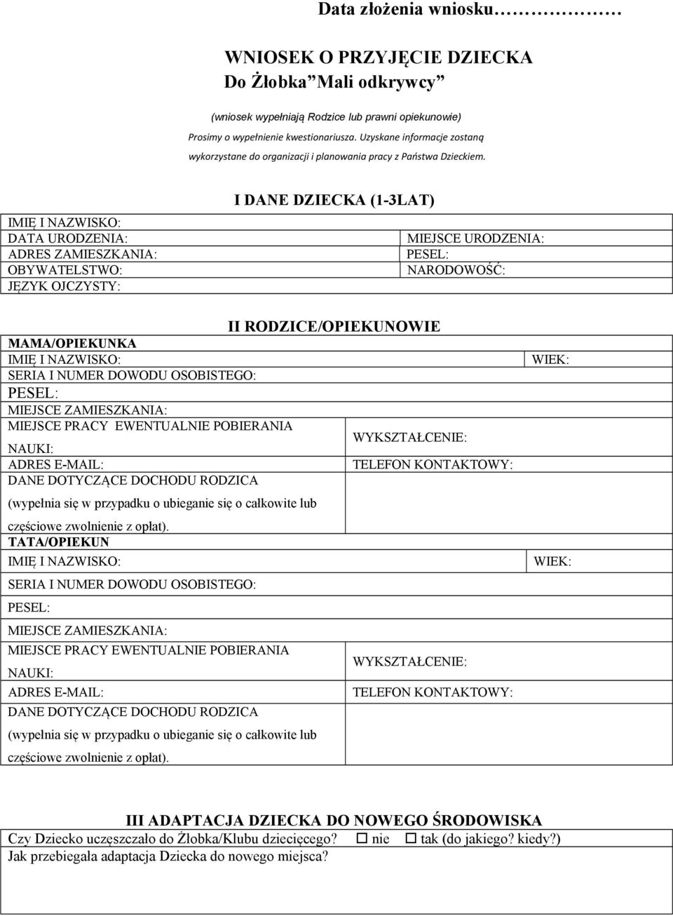 DATA URODZENIA: ADRES ZAMIESZKANIA: OBYWATELSTWO: JĘZYK OJCZYSTY: I DANE DZIECKA (1-3LAT) MIEJSCE URODZENIA: NARODOWOŚĆ: II RODZICE/OPIEKUNOWIE MAMA/OPIEKUNKA SERIA I NUMER DOWODU OSOBISTEGO: MIEJSCE