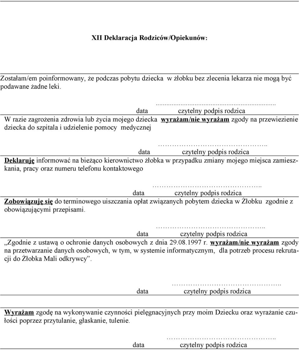 żłobka w przypadku zmiany mojego miejsca zamieszkania, pracy oraz numeru telefonu kontaktowego Zobowiązuję się do terminowego uiszczania opłat związanych pobytem dziecka w Żłobku zgodnie z