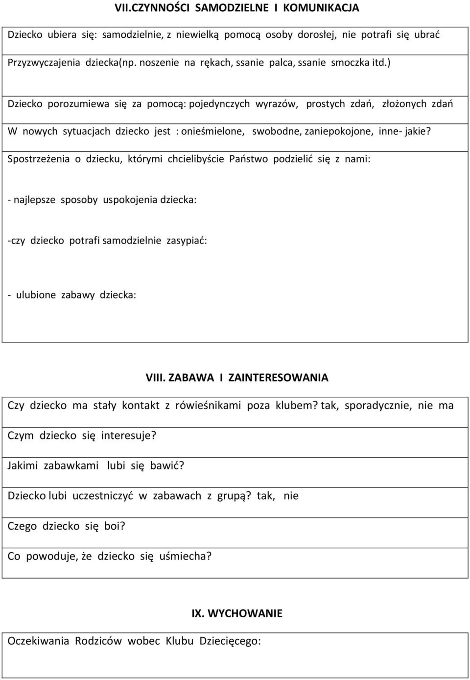 ) Dziecko porozumiewa się za pomocą: pojedynczych wyrazów, prostych zdań, złożonych zdań W nowych sytuacjach dziecko jest : onieśmielone, swobodne, zaniepokojone, inne- jakie?