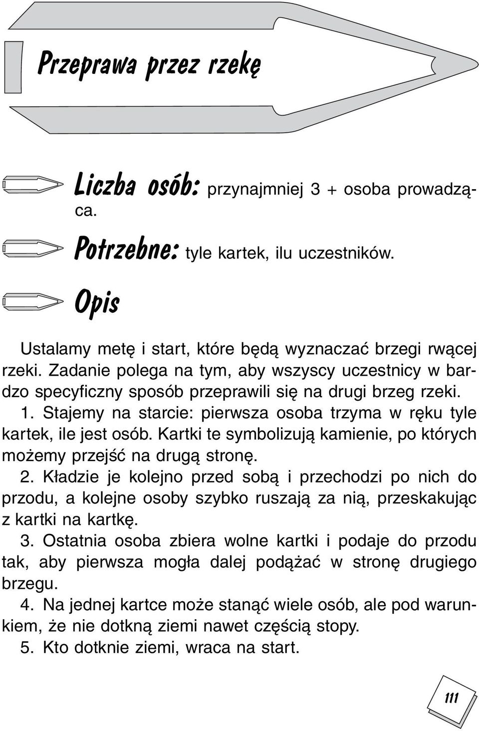 Kartki te symbolizują kamienie, po których możemy przejść na drugą stronę. 2.