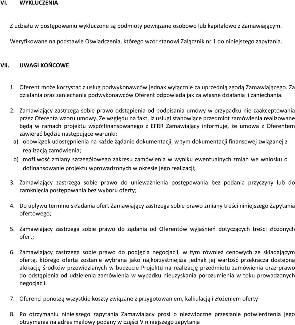 Oferent może korzystać z usług podwykonawców jednak wyłącznie za uprzednią zgodą Zamawiającego. Za działania oraz zaniechania podwykonawców Oferent odpowiada jak za własne działania i zaniechania. 2.