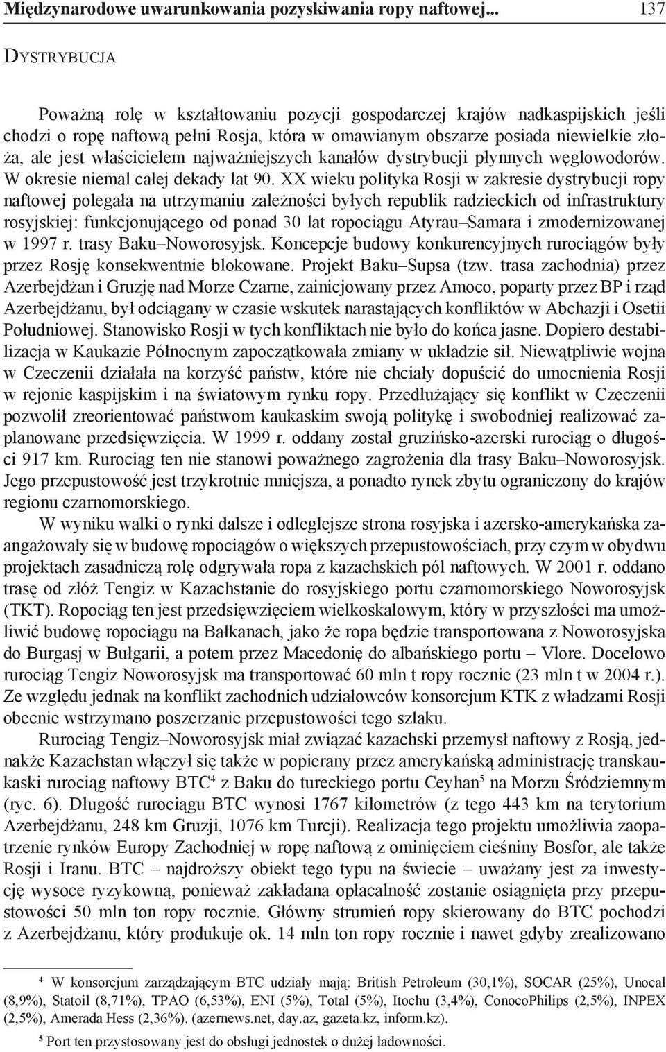 jest właścicielem najważniejszych kanałów dystrybucji płynnych węglowodorów. W okresie niemal całej dekady lat 90.