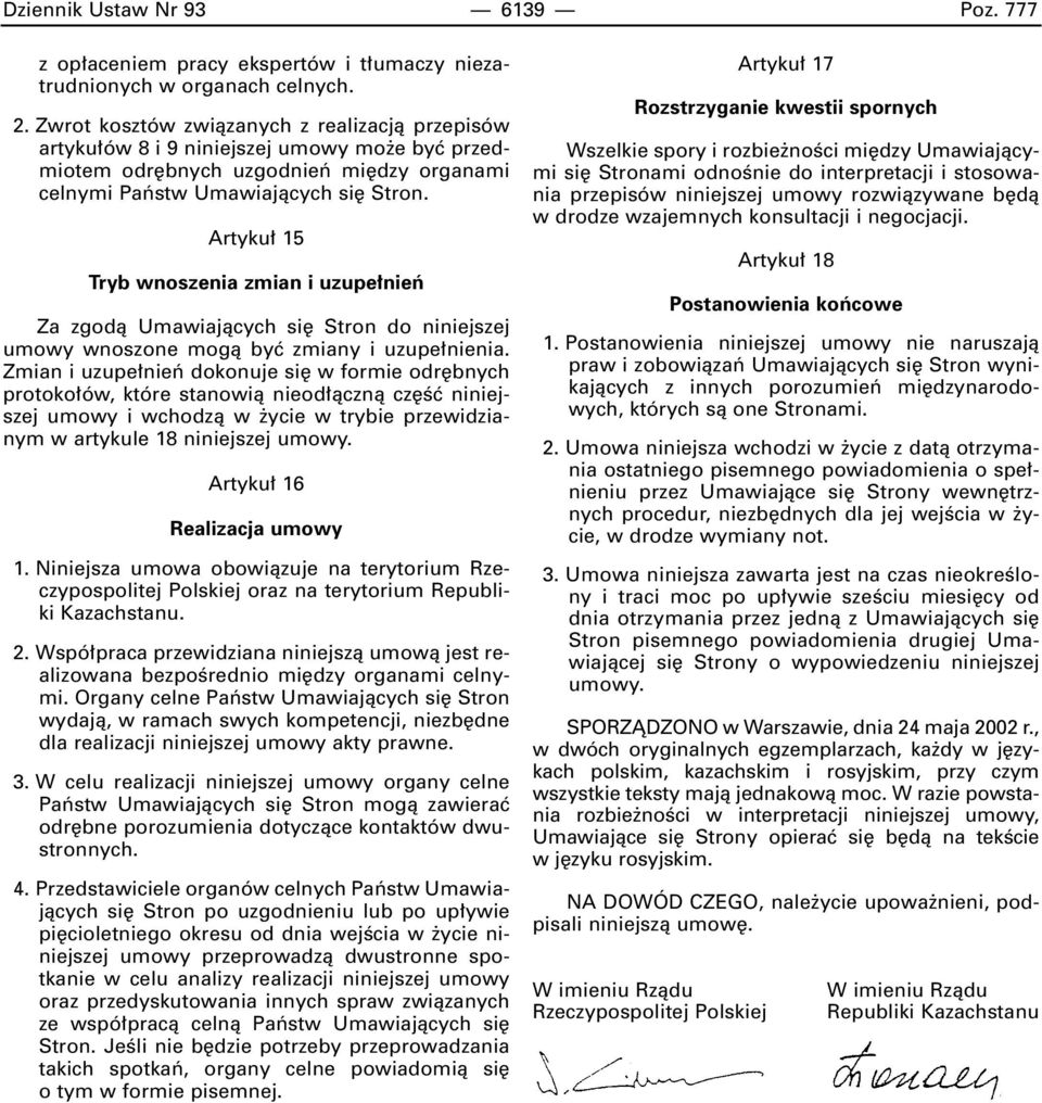 Artyku 15 Tryb wnoszenia zmian i uzupe nieƒ Za zgodà Umawiajàcych si Stron do niniejszej umowy wnoszone mogà byç zmiany i uzupe nienia.