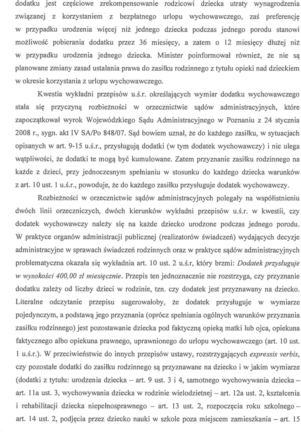 dziecka podczas jednego porodu stanowi możliwość pobierania dodatku przez 36 miesięcy. a zatem o 12 miesięcy dłużej niż w przypadku urodzenia jednego dziecka.
