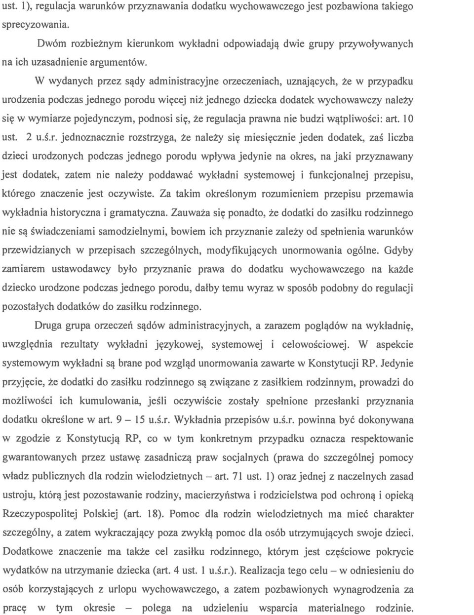 W wydanych przez sądy administracyjne orzeczeniach, uznających, że w przypadku urodzenia podczas jednego porodu więcej niż jednego dziecka dodatek wychowawczy należy się w wymiarze pojedynczym,