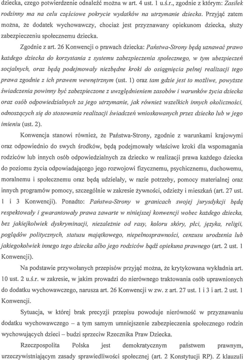 26 Konwencji o prawach dziecka: Państwa-Strony będą uznawać prmyo każdego dziecka do korzystania z systemu zabezpieczenia społecznego, w tym ubezpieczeń socjalnych, oraz będą podejmowały niezbędne