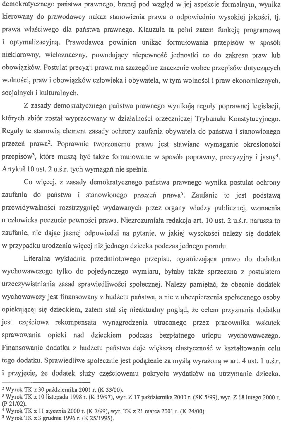 Prawodawca powinien unikać formułowania przepisów w sposób nieklarowny, wieloznaczny, powodujący niepewność jednostki co do zakresu praw lub obowiązków.