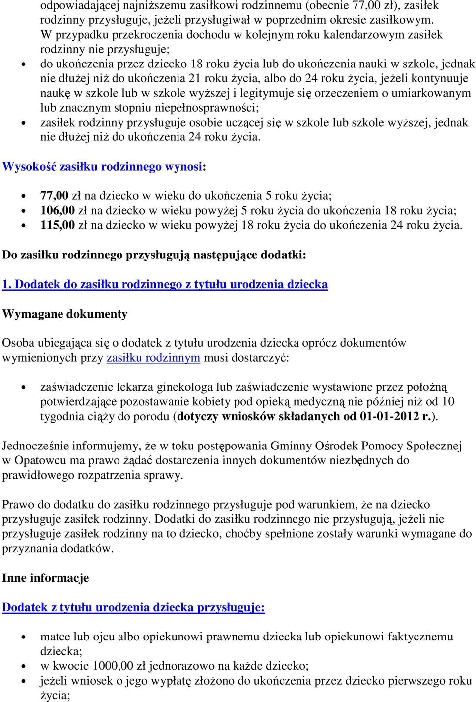 ukończenia 21 roku życia, albo do 24 roku życia, jeżeli kontynuuje naukę w szkole lub w szkole wyższej i legitymuje się orzeczeniem o umiarkowanym lub znacznym stopniu niepełnosprawności; zasiłek