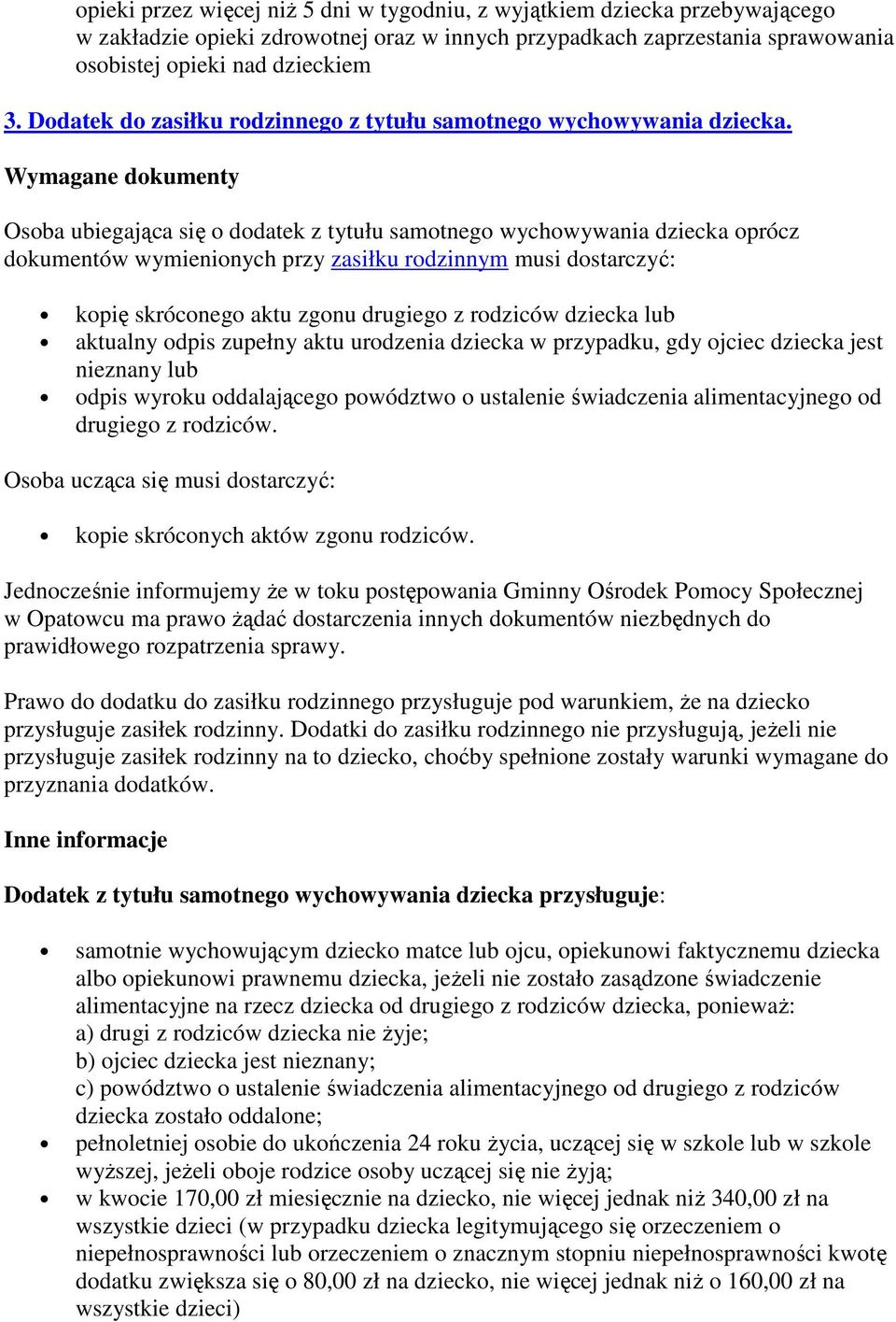 Osoba ubiegająca się o dodatek z tytułu samotnego wychowywania dziecka oprócz dokumentów wymienionych przy zasiłku rodzinnym musi dostarczyć: kopię skróconego aktu zgonu drugiego z rodziców dziecka