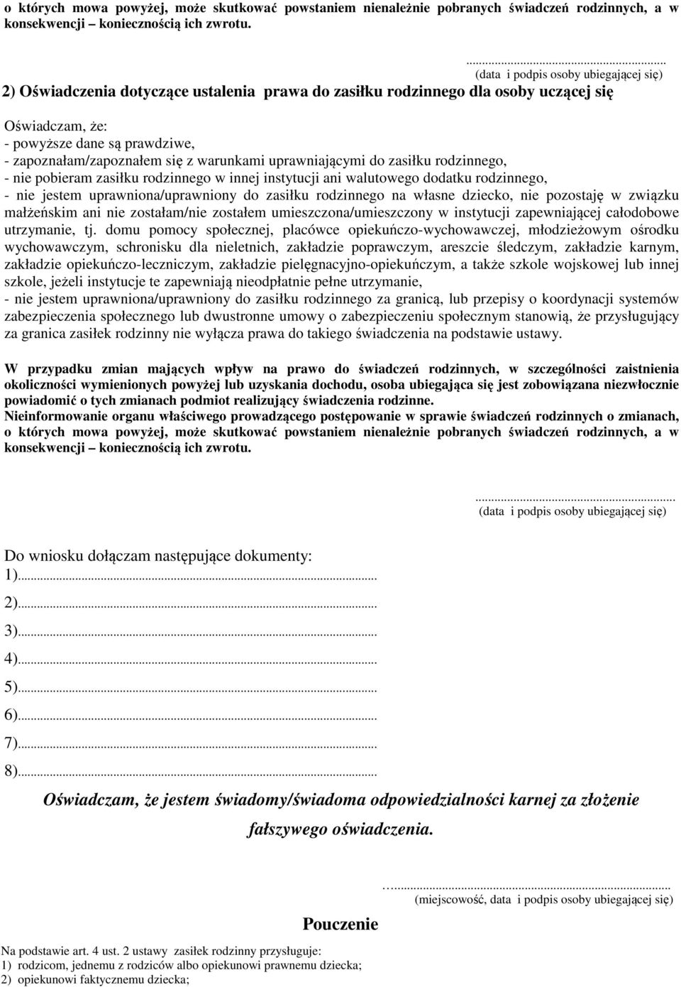 nie pobieram zasiłku rodzinnego w innej instytucji ani walutowego dodatku rodzinnego, - nie jestem uprawniona/uprawniony do zasiłku rodzinnego na własne dziecko, nie pozostaję w związku małżeńskim