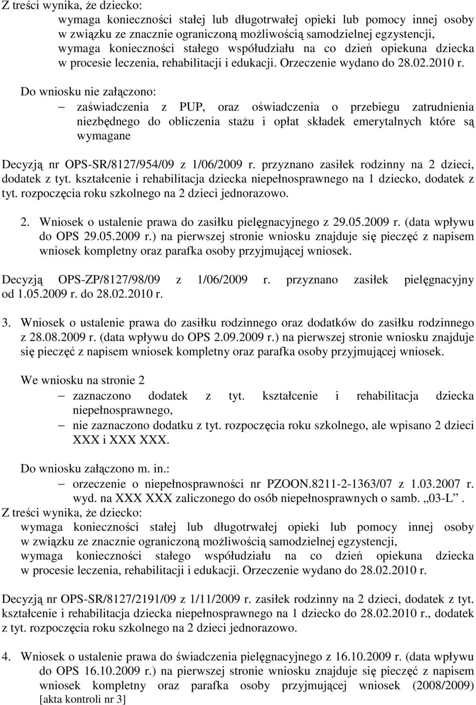 rozpoczęcia roku szkolnego na 2 dzieci jednorazowo. 2. Wniosek o ustalenie prawa do zasiłku pielęgnacyjnego z 29.05.2009 r.