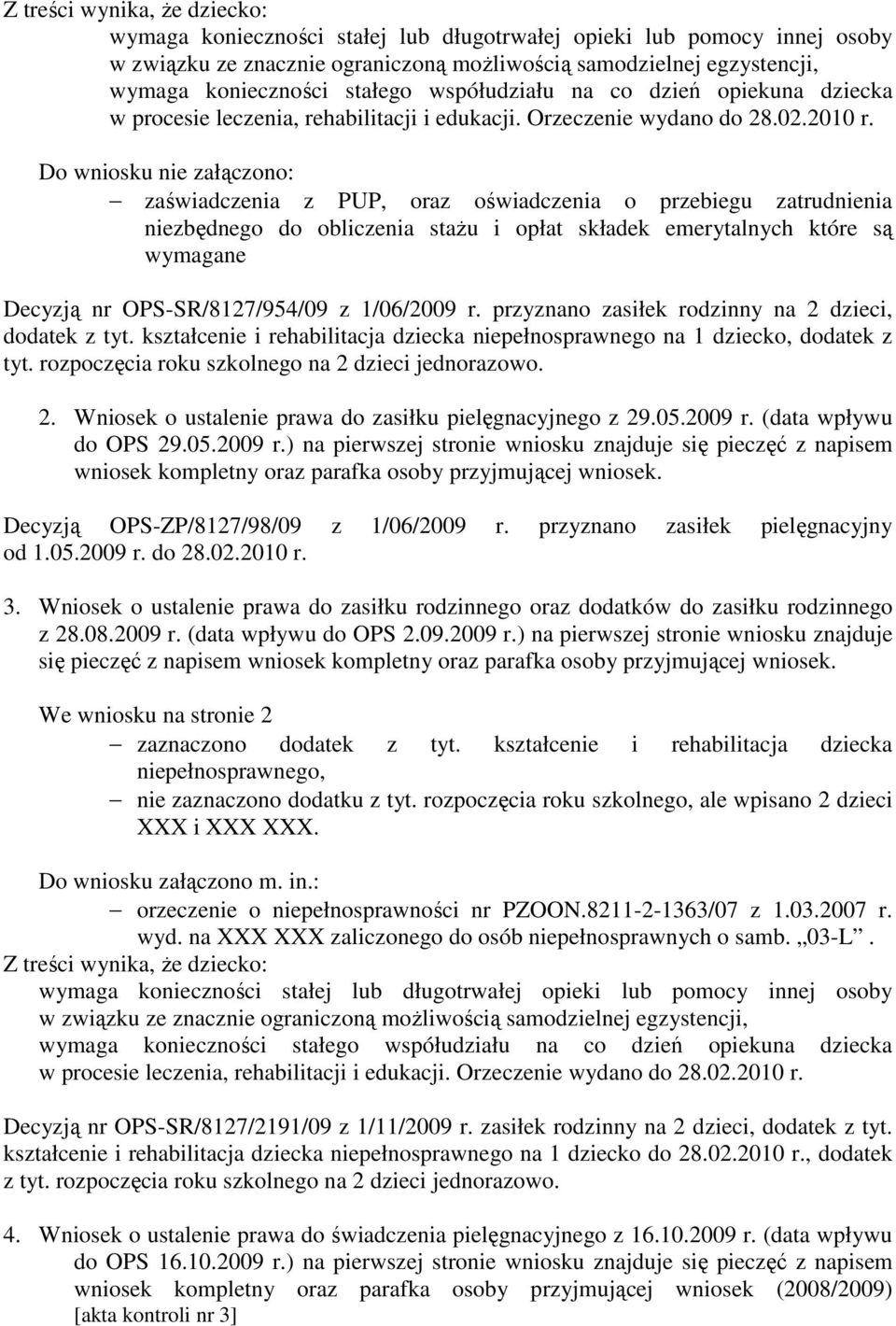 rozpoczęcia roku szkolnego na 2 dzieci jednorazowo. 2. Wniosek o ustalenie prawa do zasiłku pielęgnacyjnego z 29.05.2009 r.