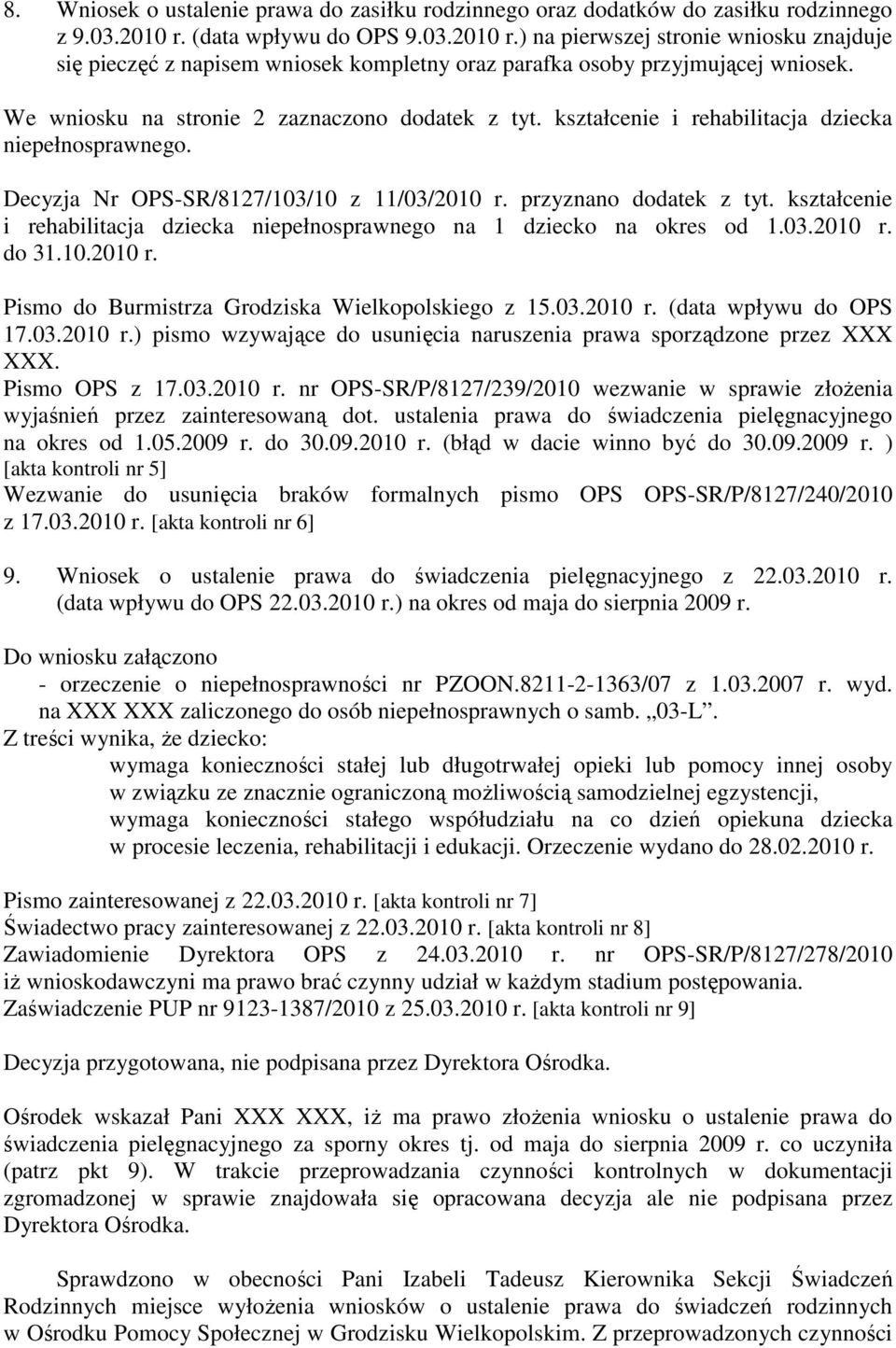 We wniosku na stronie 2 zaznaczono dodatek z tyt. kształcenie i rehabilitacja dziecka niepełnosprawnego. Decyzja Nr OPS-SR/8127/103/10 z 11/03/2010 r. przyznano dodatek z tyt.