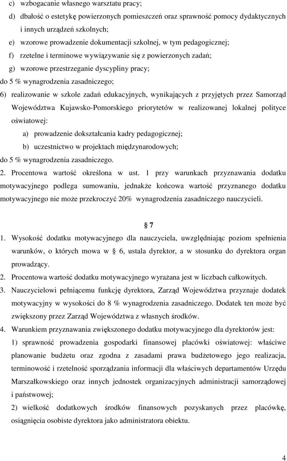 przez Samorząd Województwa Kujawsko-Pomorskiego priorytetów w realizowanej lokalnej polityce oświatowej: a) prowadzenie dokształcania kadry pedagogicznej; b) uczestnictwo w projektach